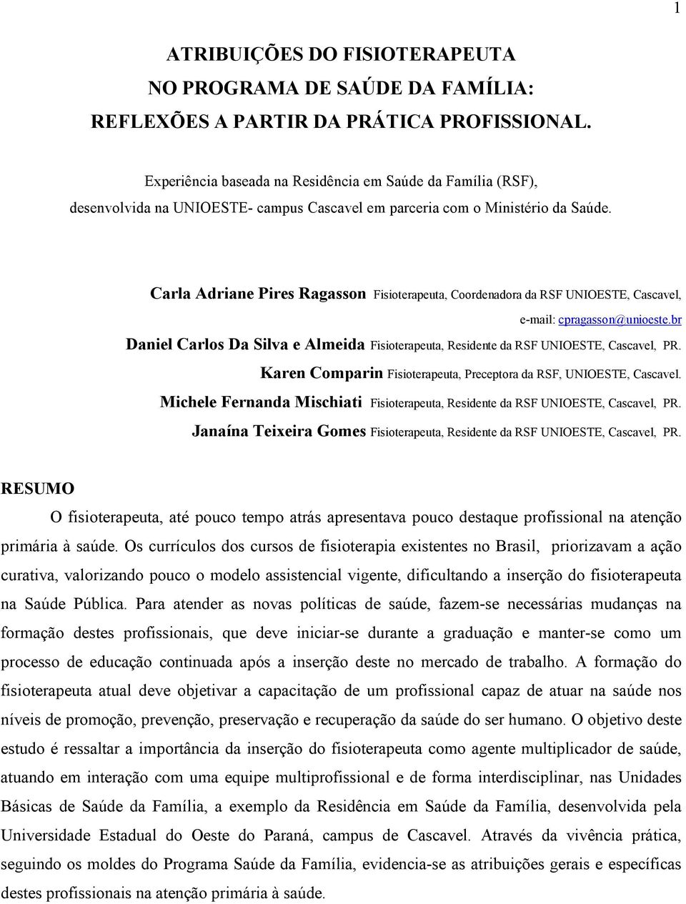 Carla Adriane Pires Ragasson Fisioterapeuta, Coordenadora da RSF UNIOESTE, Cascavel, e-mail: cpragasson@unioeste.