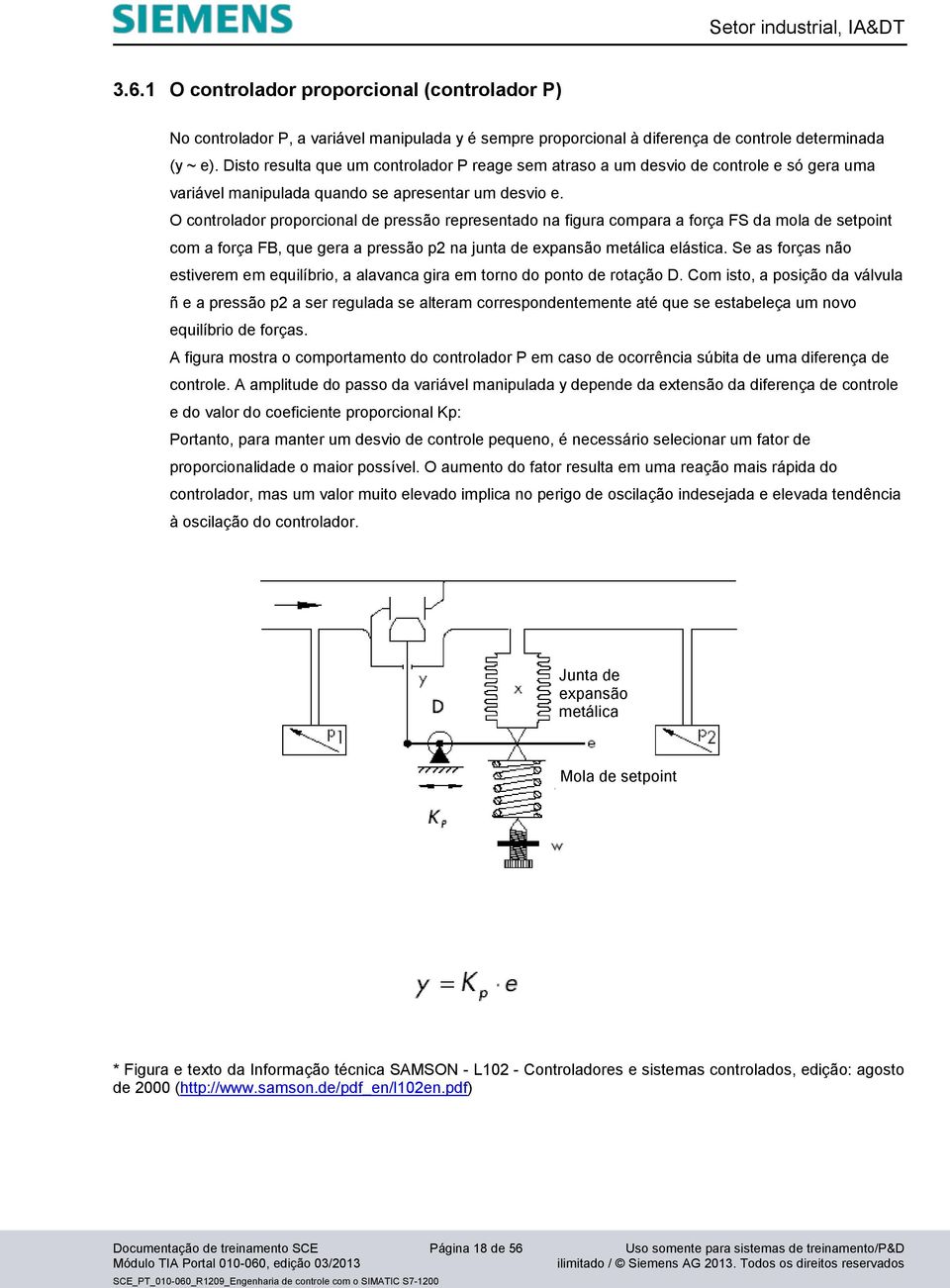 O controlador proporcional de pressão representado na figura compara a força FS da mola de setpoint com a força FB, que gera a pressão p2 na junta de expansão metálica elástica.