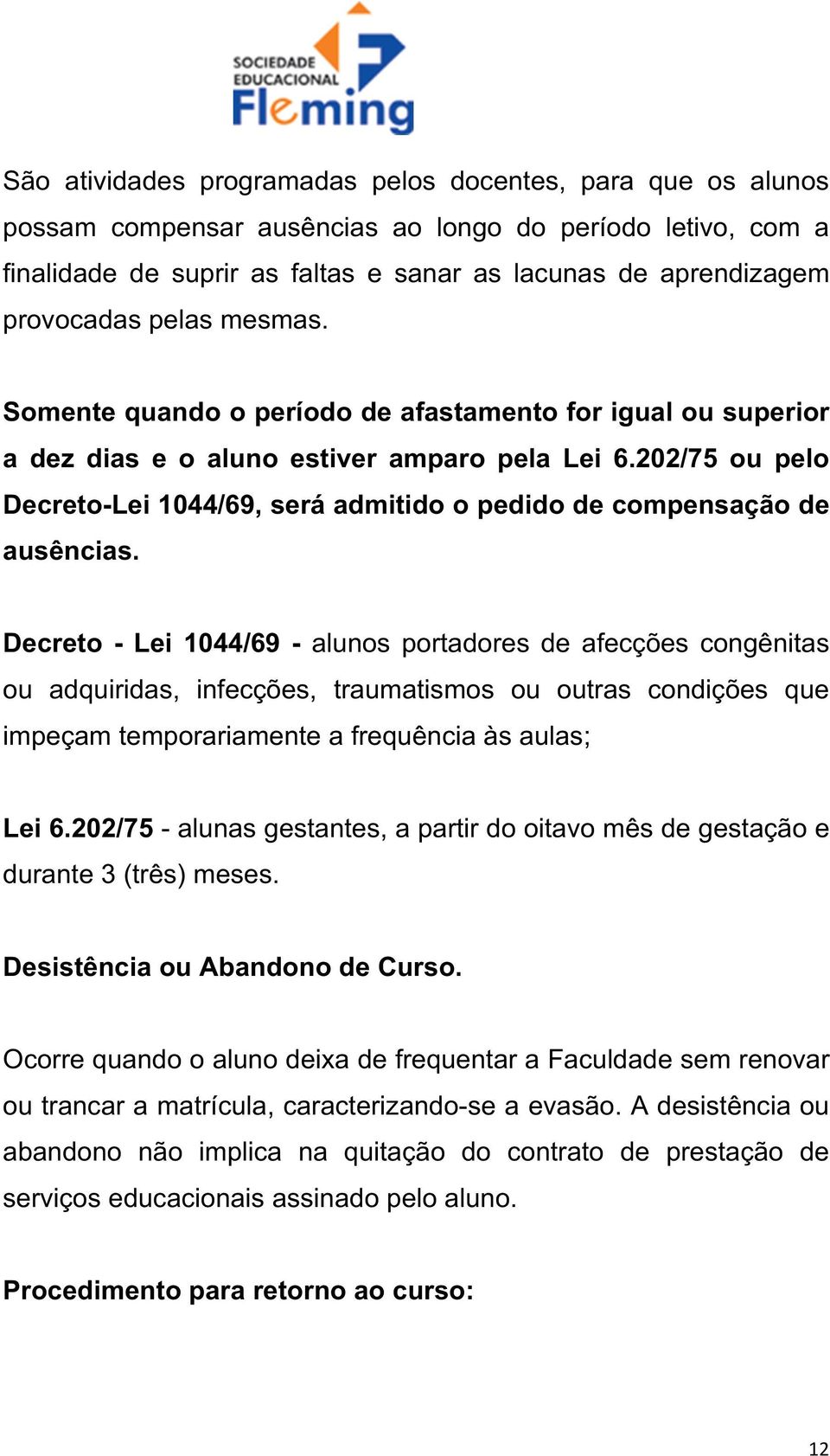 202/75 ou pelo Decreto-Lei 1044/69, será admitido o pedido de compensação de ausências.