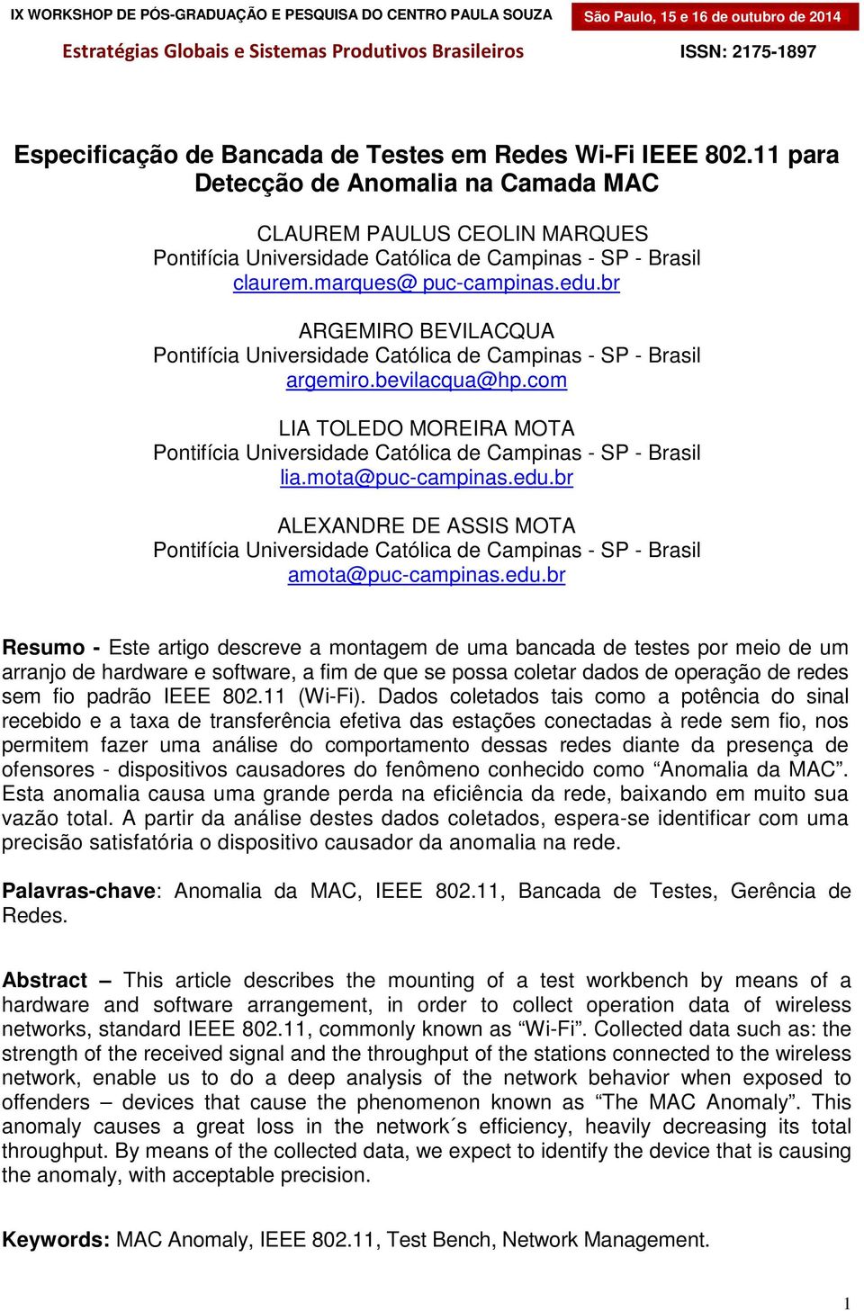 br ARGEMIRO BEVILACQUA Pontifícia Universidade Católica de Campinas - SP - Brasil argemiro.bevilacqua@hp.com LIA TOLEDO MOREIRA MOTA Pontifícia Universidade Católica de Campinas - SP - Brasil lia.