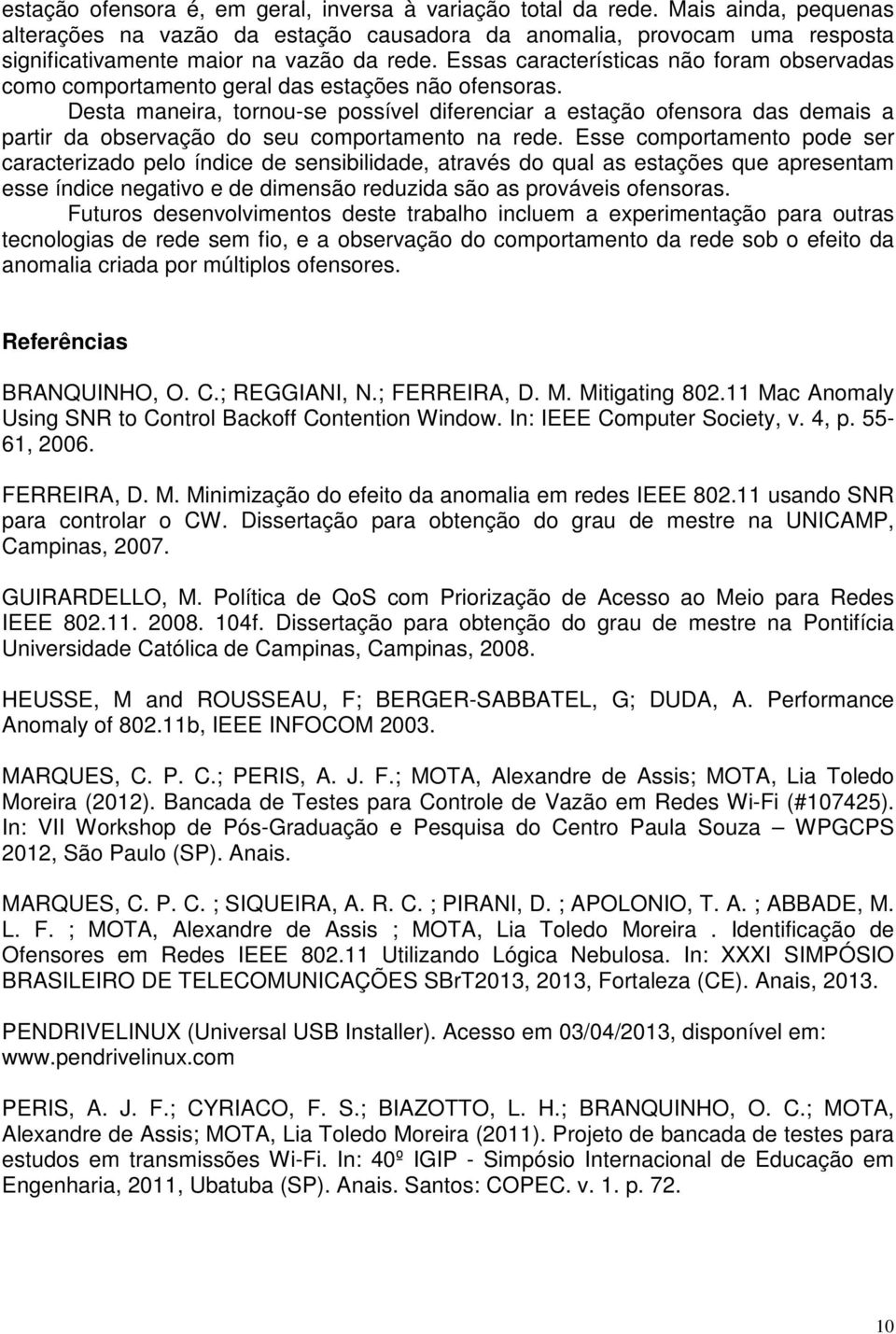 Essas características não foram observadas como comportamento geral das estações não ofensoras.