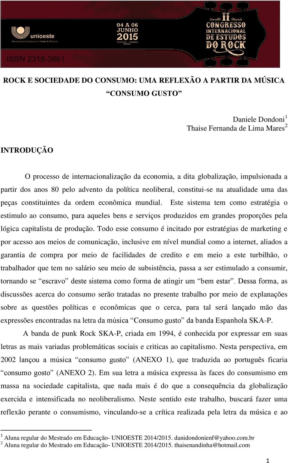 Este sistema tem como estratégia o estimulo ao consumo, para aqueles bens e serviços produzidos em grandes proporções pela lógica capitalista de produção.