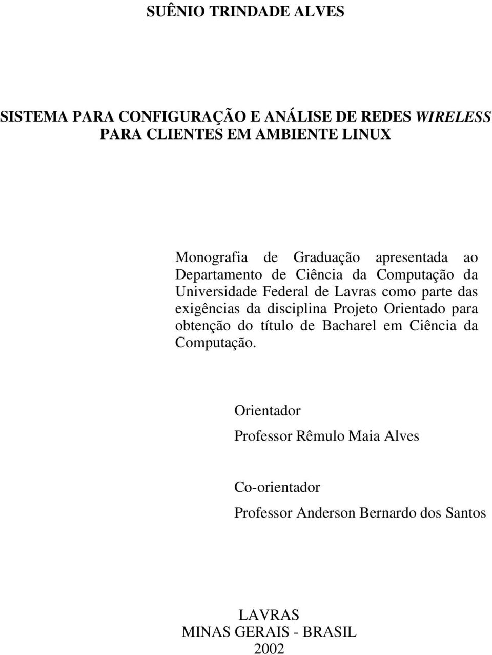 parte das exigências da disciplina Projeto Orientado para obtenção do título de Bacharel em Ciência da Computação.