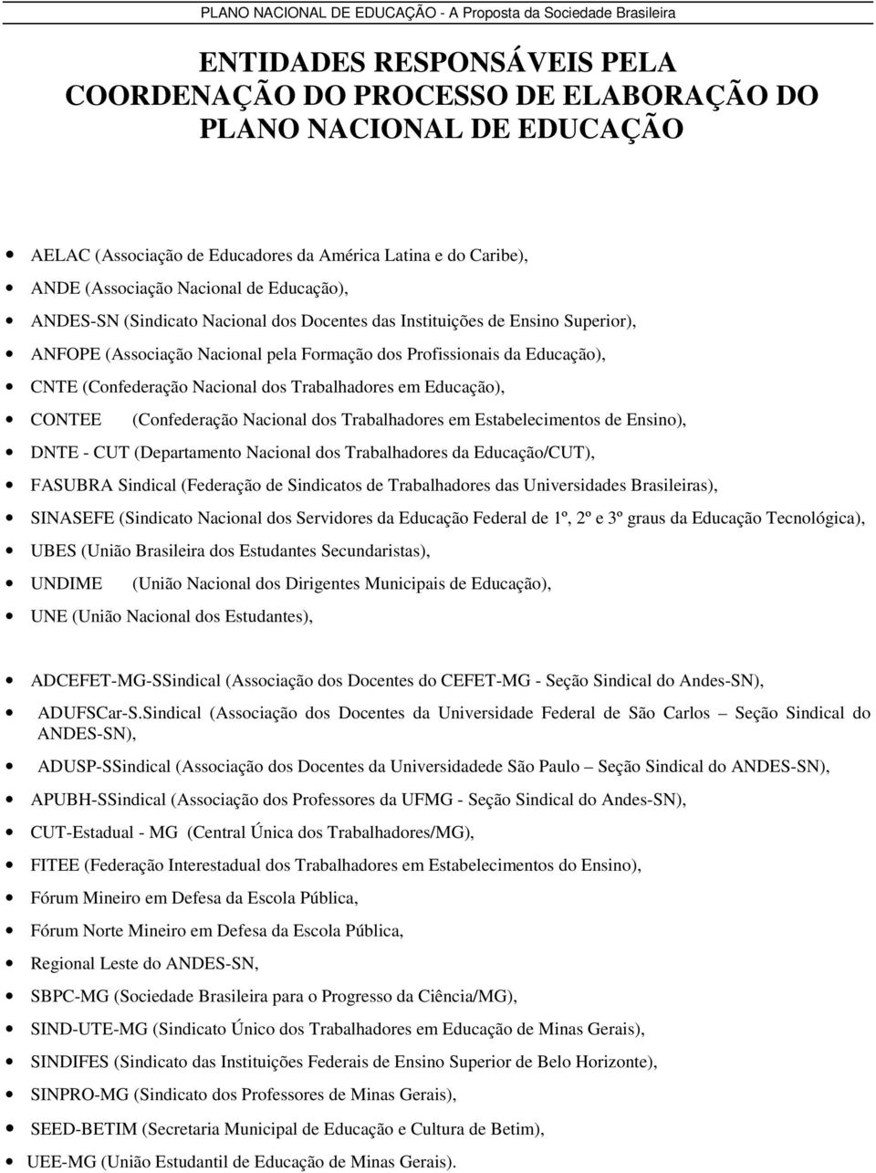 em Educação), CONTEE (Confederação Nacional dos Trabalhadores em Estabelecimentos de Ensino), DNTE - CUT (Departamento Nacional dos Trabalhadores da Educação/CUT), FASUBRA Sindical (Federação de