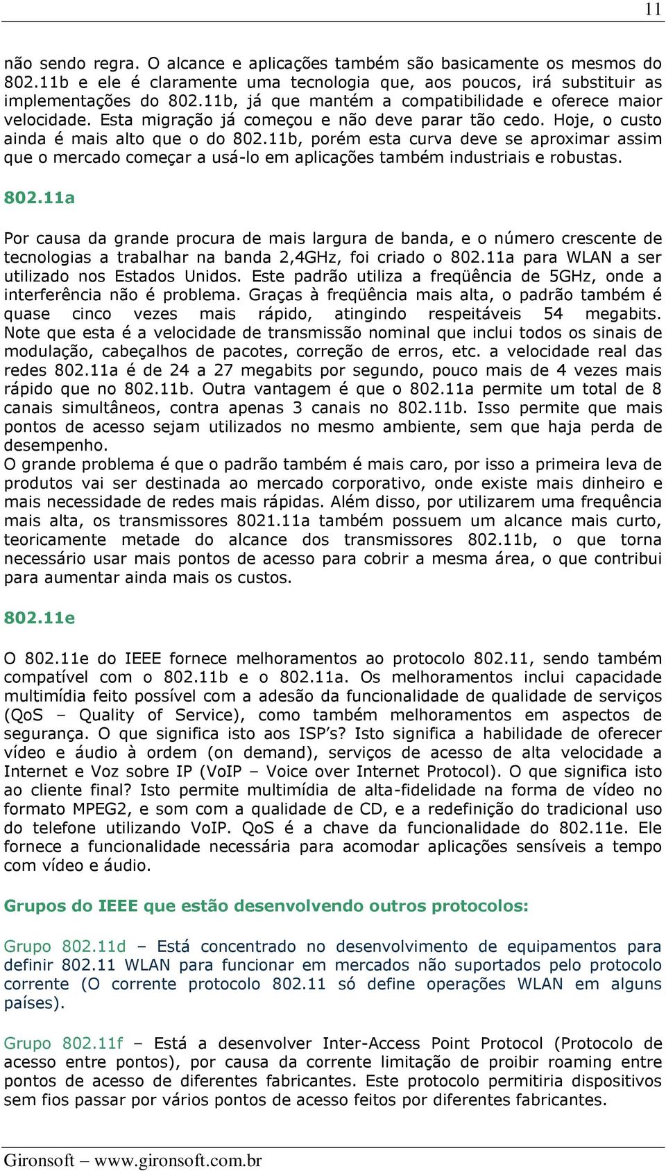 11b, porém esta curva deve se aproximar assim que o mercado começar a usá-lo em aplicações também industriais e robustas. 802.