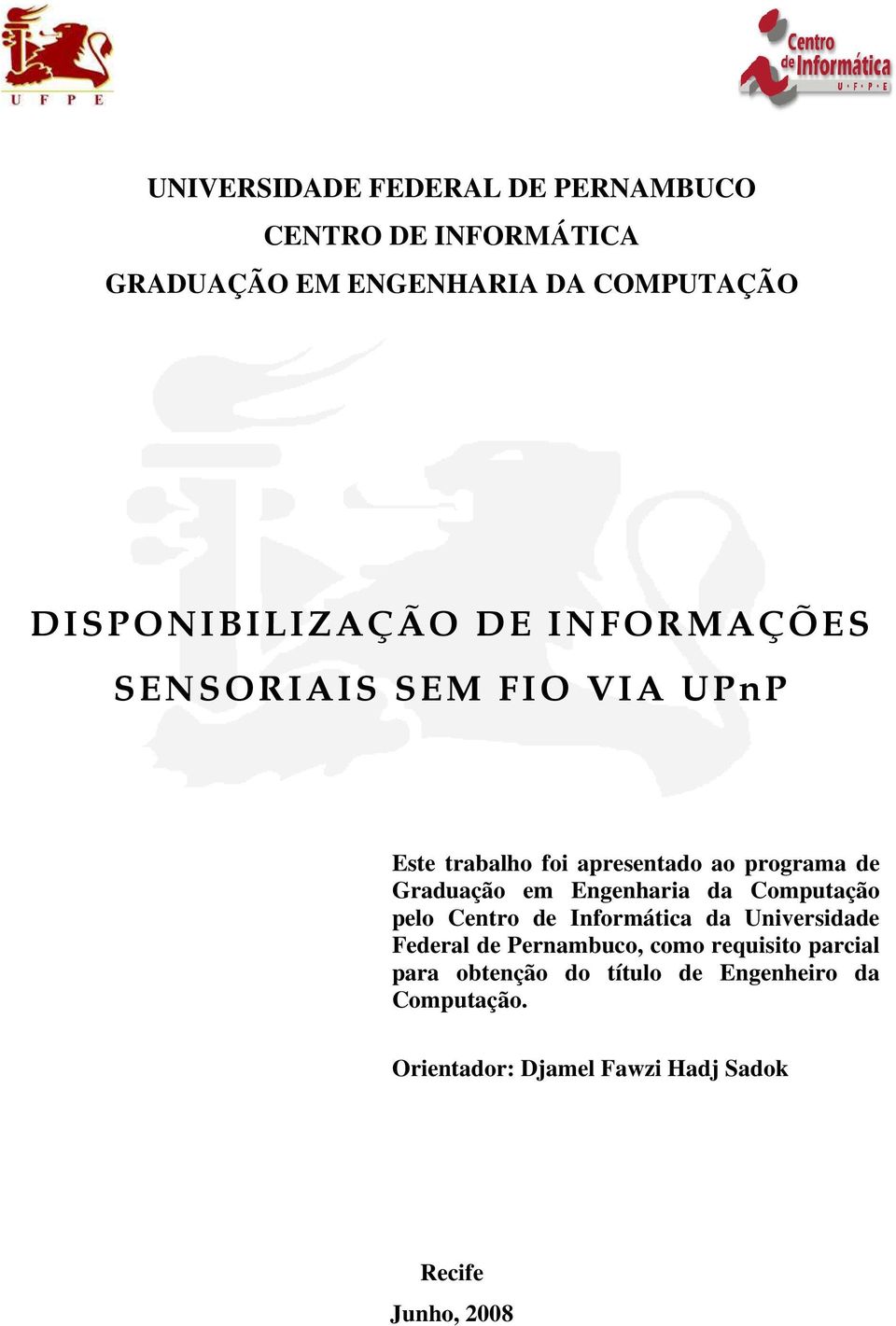 Graduação em Engenharia da Computação pelo Centro de Informática da Universidade Federal de Pernambuco, como