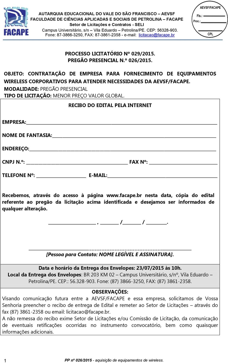 º: FAX Nº: TELEFONE Nº: E-MAIL: Recebemos, através do acesso à página www.facape.