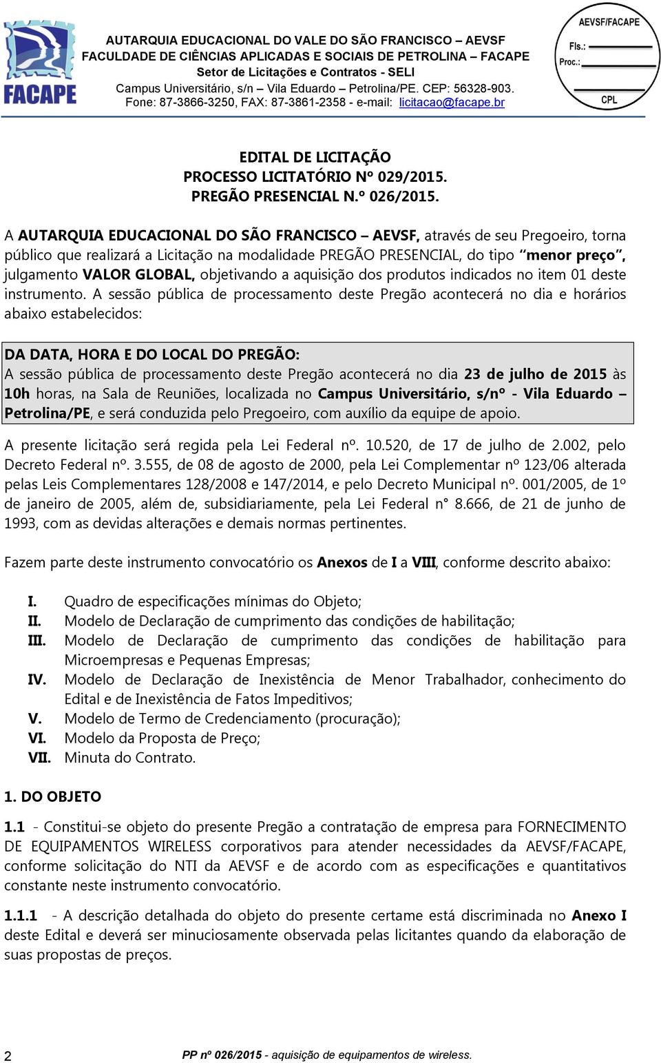 objetivando a aquisição dos produtos indicados no item 01 deste instrumento.