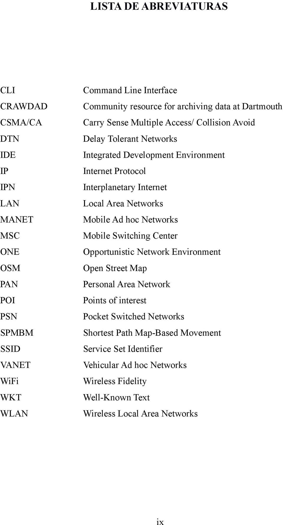 Internet Local Area Networks Mobile Ad hoc Networks Mobile Switching Center Opportunistic Network Environment Open Street Map Personal Area Network Points of interest