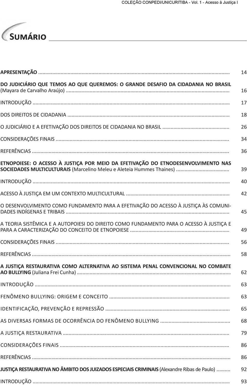 .. ETNOPOIESE: O ACESSO À JUSTIÇA POR MEIO DA EFETIVAÇÃO DO ETNODESENVOLVIMENTO NAS SOCIEDADES MULTICULTURAIS (Marcelino Meleu e Aleteia Hummes Thaines)... ACESSO À JUSTIÇA EM UM CONTEXTO MULTICULTURAL.