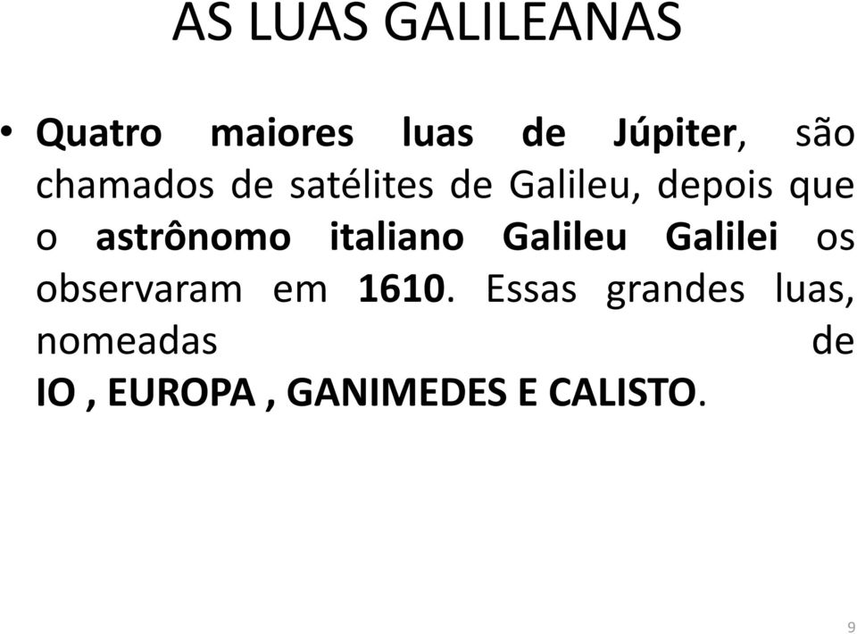 italiano Galileu Galilei os observaram em 1610.