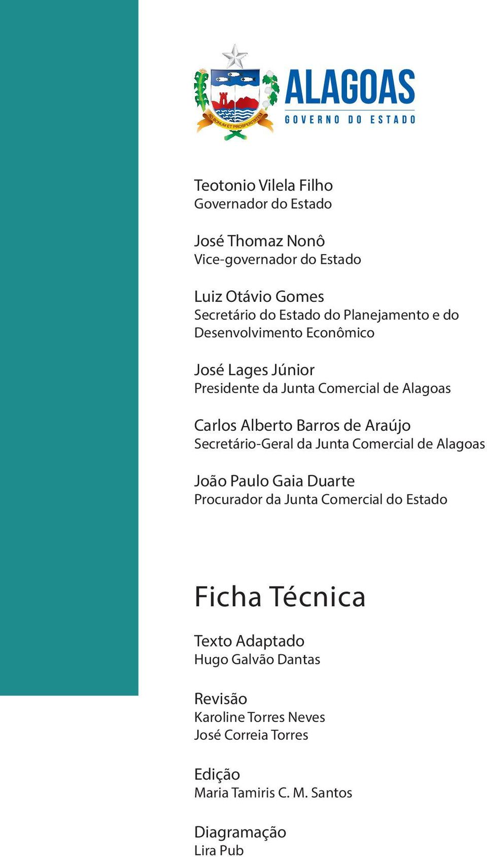 Araújo Secretário-Geral da Junta Comercial de Alagoas João Paulo Gaia Duarte Procurador da Junta Comercial do Estado Ficha Técnica