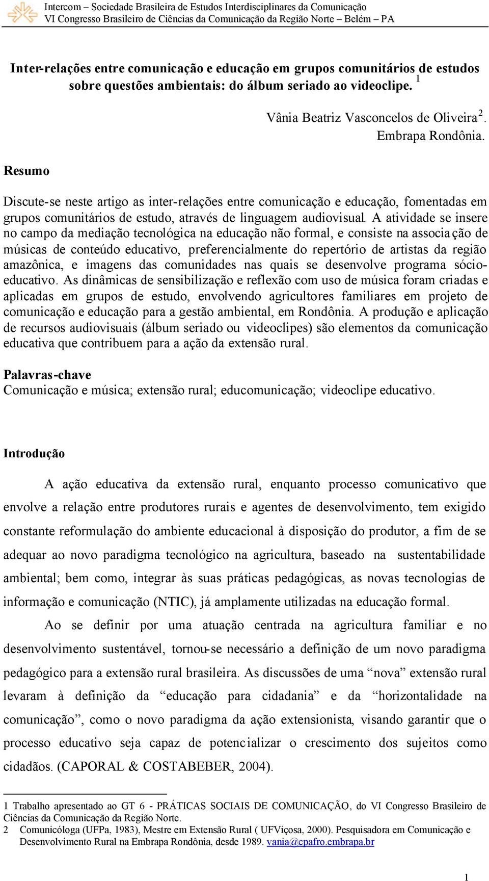 A atividade se insere no campo da mediação tecnológica na educação não formal, e consiste na associação de músicas de conteúdo educativo, preferencialmente do repertório de artistas da região