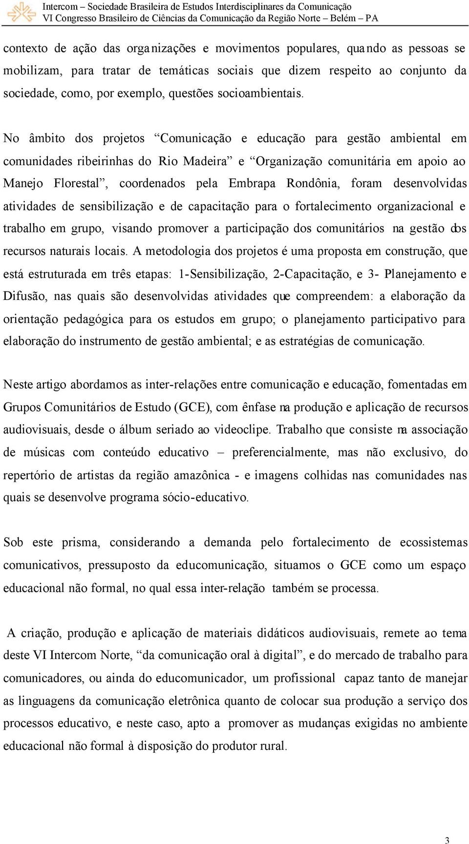 No âmbito dos projetos Comunicação e educação para gestão ambiental em comunidades ribeirinhas do Rio Madeira e Organização comunitária em apoio ao Manejo Florestal, coordenados pela Embrapa