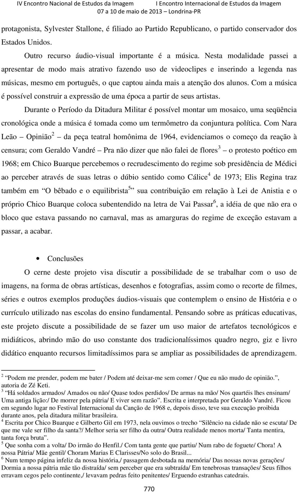 Com a música é possível construir a expressão de uma época a partir de seus artistas.