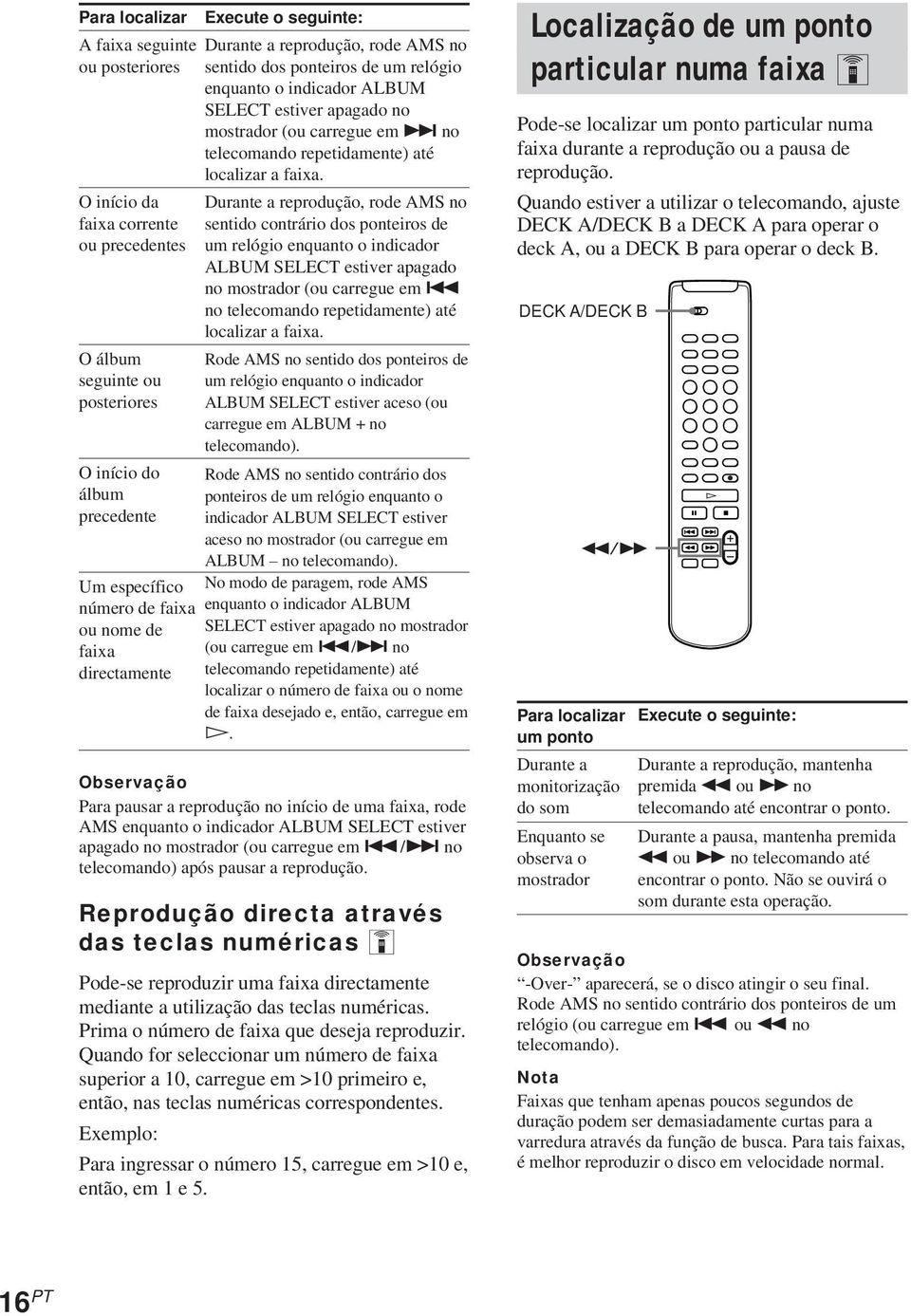 repetidamente) até localizar a faixa. Durante a reprodução, rode AMS no sentido contrário dos ponteiros de um relógio enquanto o indicador SELECT estiver apagado no mostrador (ou carregue em.