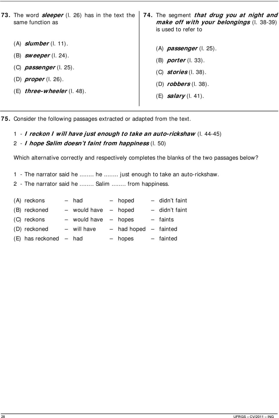 41). 75. Consider the following passages extracted or adapted from the text. 1 - I reckon I will have just enough to take an auto-rickshaw (l. 44-45) 2 - I hope Salim doesn t faint from happiness (l.