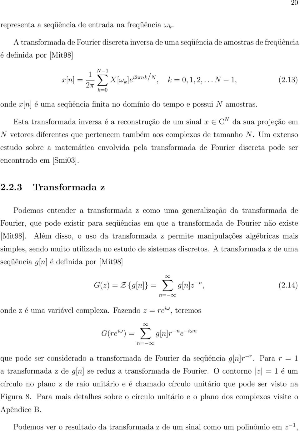 13) 2π k=0 onde x[n] é uma seqüência finita no domínio do tempo e possui N amostras.