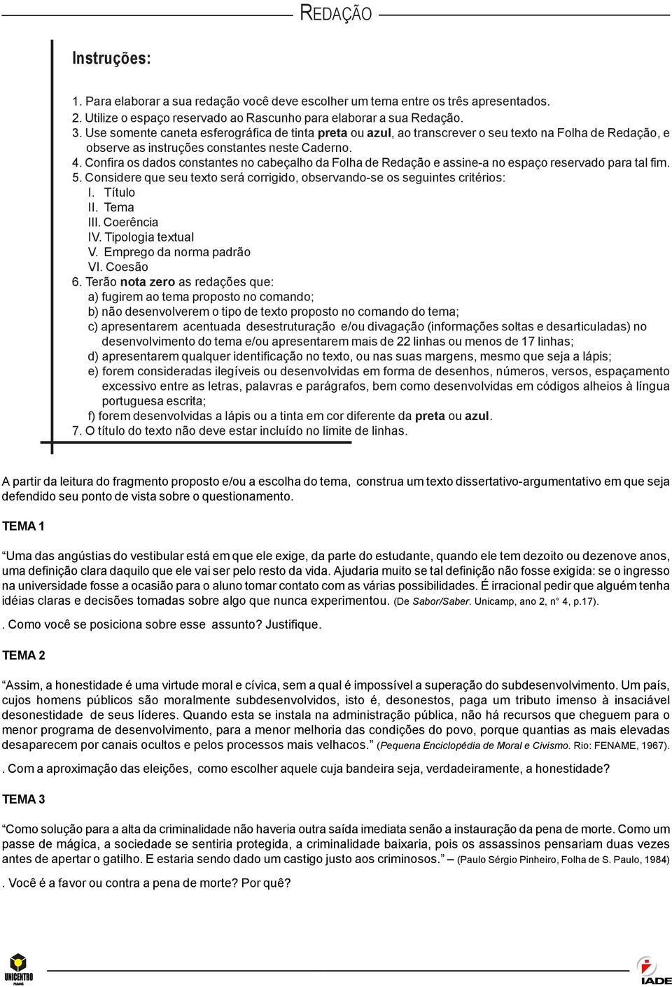 assine-a no espaço reservado para tal fim 5 Considere que seu texto será corrigido, observando-se os seguintes critérios: I Título II Tema III Coerência IV Tipologia textual V Emprego da norma padrão