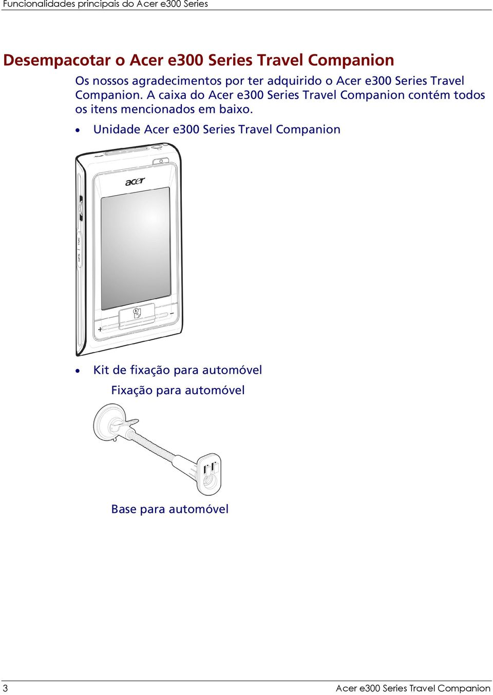 A caixa do Acer e300 Series Travel Companion contém todos os itens mencionados em baixo.