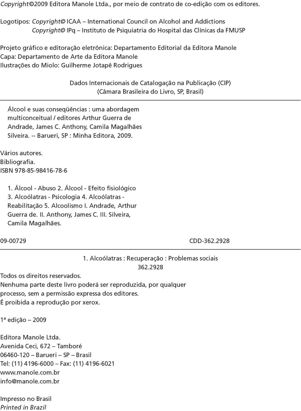 Departamento Editorial da Editora Manole Capa: Departamento de Arte da Editora Manole Ilustrações do Miolo: Guilherme Jotapê Rodrigues Dados Internacionais de Catalogação na Publicação (CIP) (Câmara
