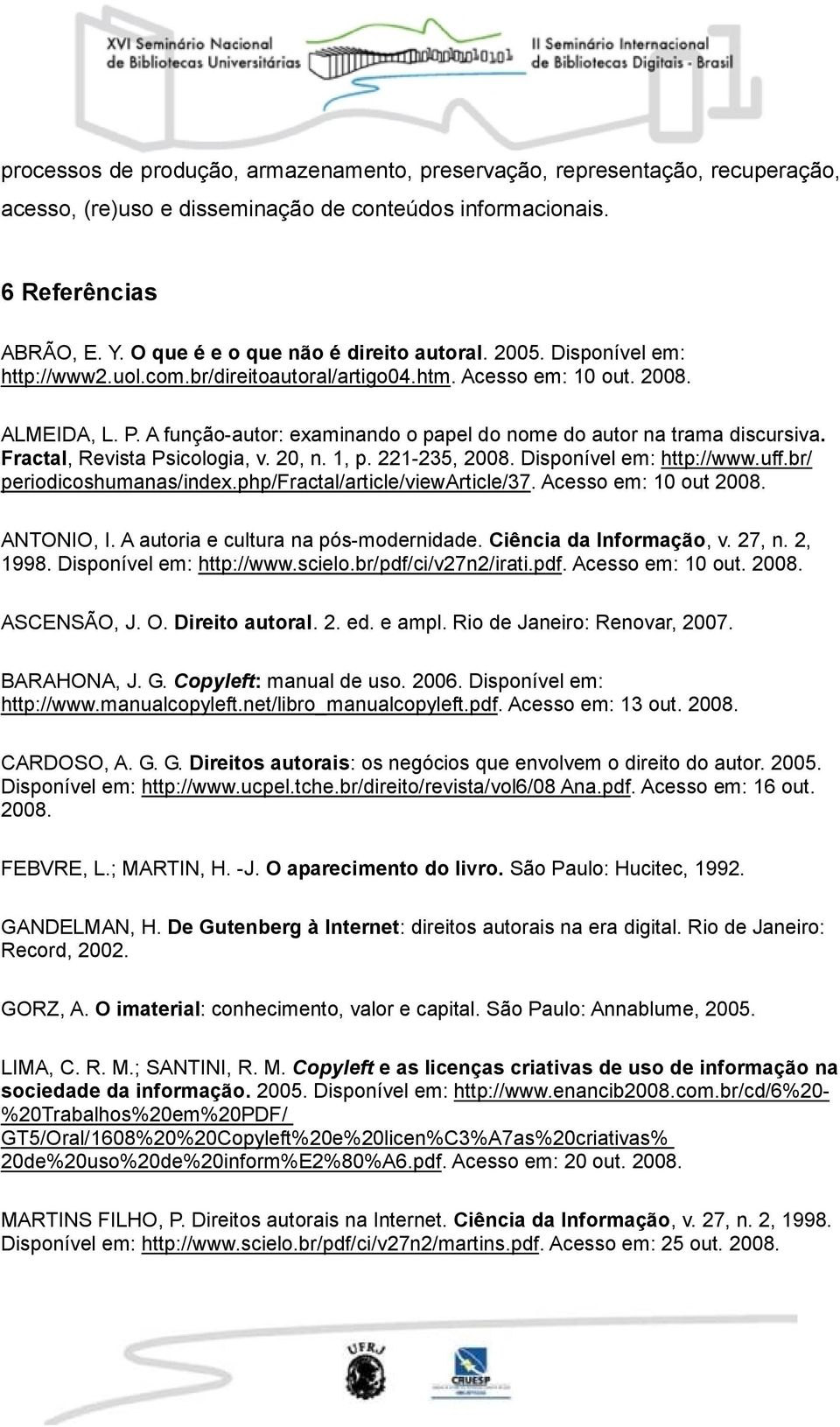 A função-autor: examinando o papel do nome do autor na trama discursiva. Fractal, Revista Psicologia, v. 20, n. 1, p. 221-235, 2008. Disponível em: http://www.uff.br/ periodicoshumanas/index.