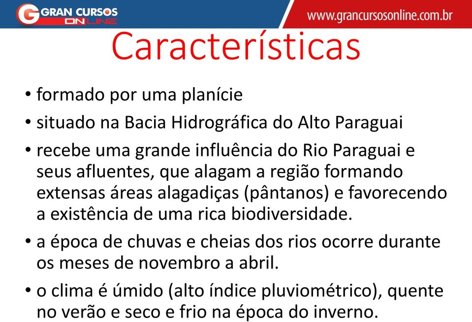 e favorecendo a existência de uma rica biodiversidade.