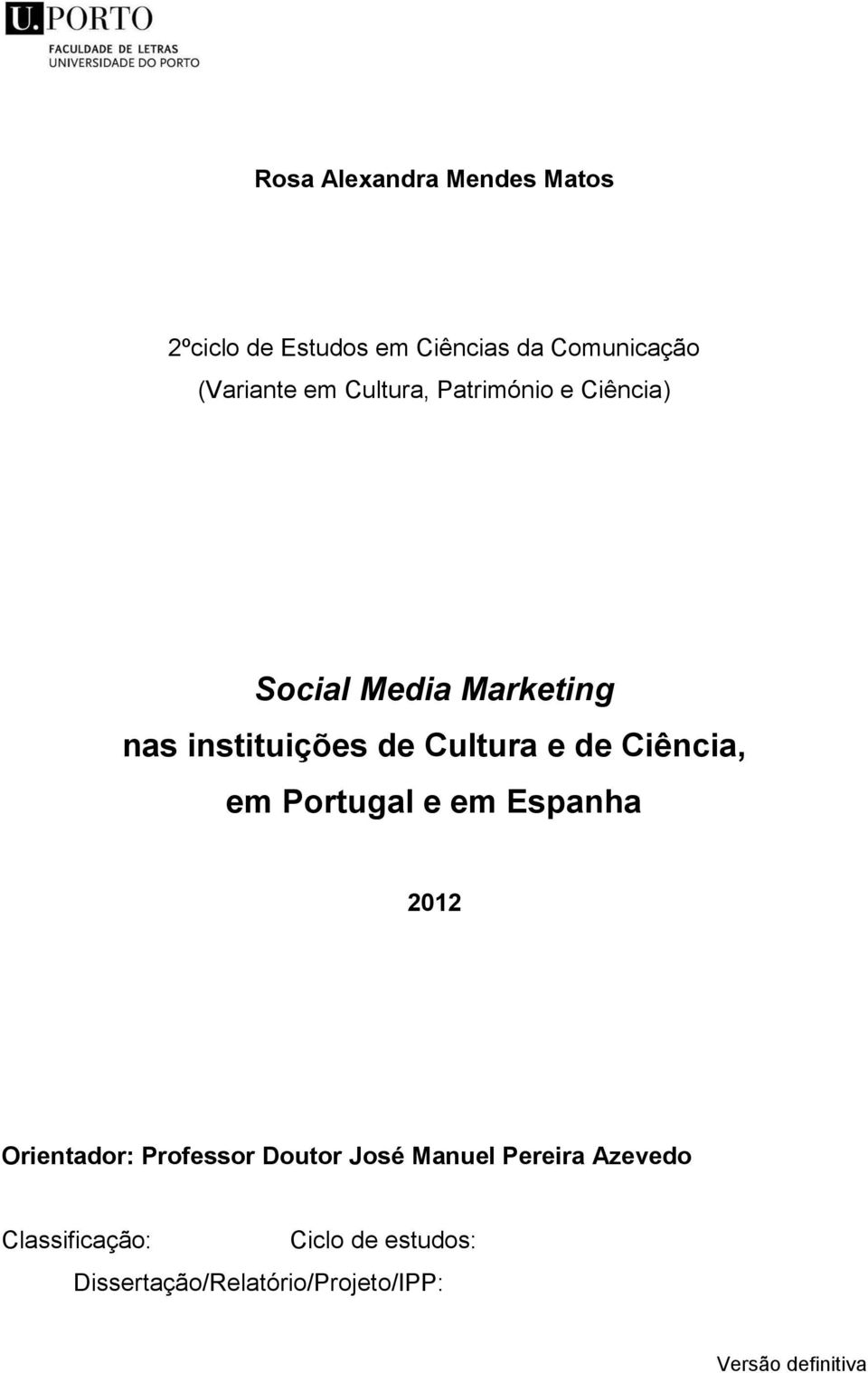 Ciência, em Portugal e em Espanha 2012 Orientador: Professor Doutor José Manuel Pereira