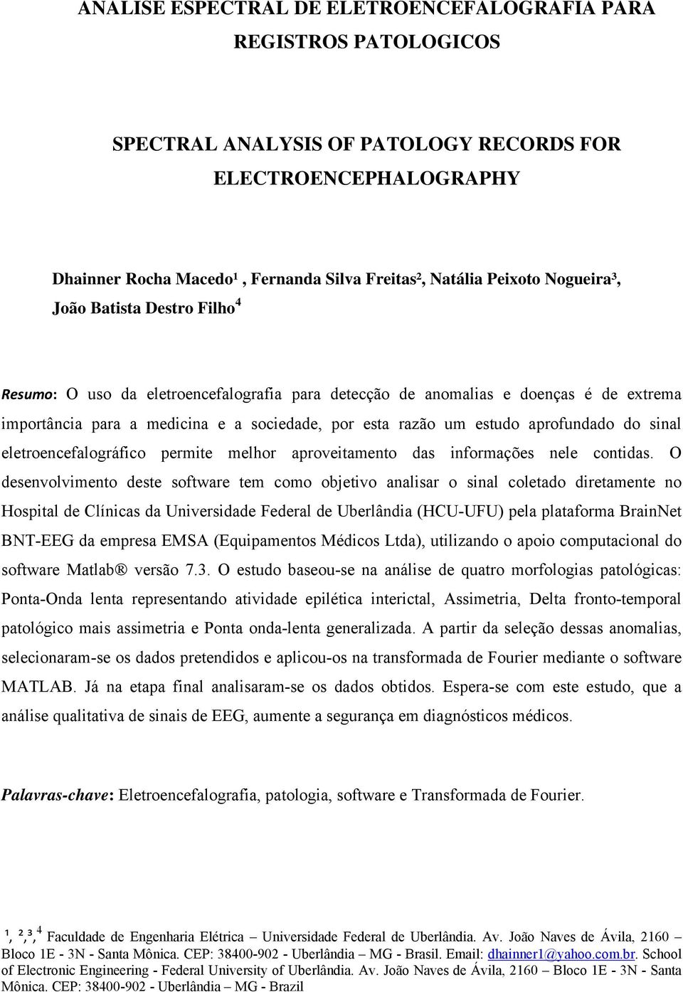 aprofundado do sinal eletroencefalográfico permite melhor aproveitamento das informações nele contidas.