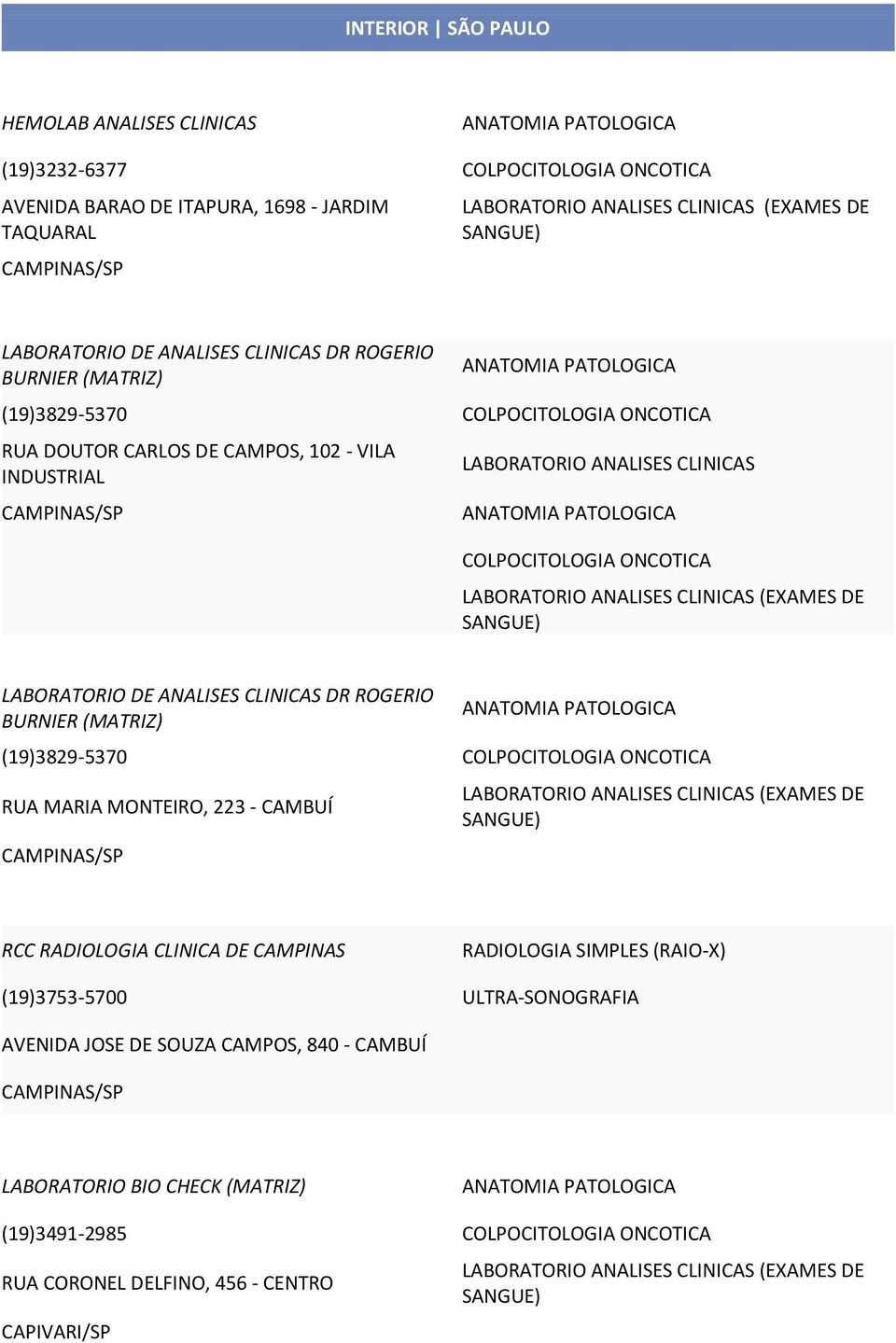 LABORATORIO DE ANALISES CLINICAS DR ROGERIO BURNIER (MATRIZ) (19)3829-5370 RUA MARIA MONTEIRO, 223 - CAMBUÍ CAMPINAS/SP RCC RADIOLOGIA CLINICA DE