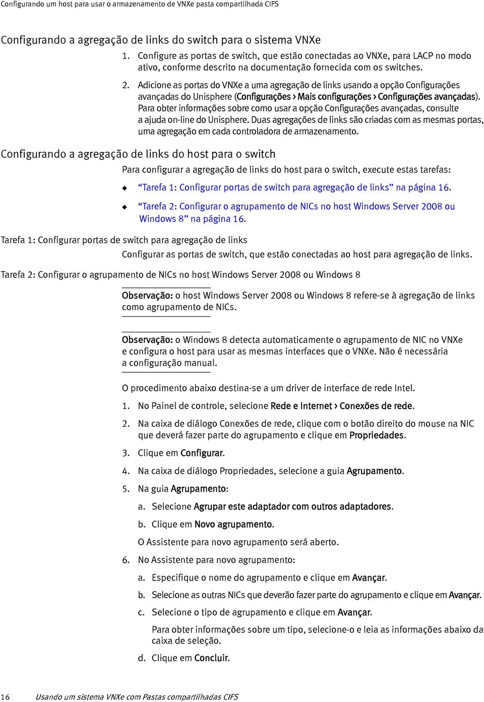 Adicione as portas do VNXe a uma agregação de links usando a opção Configurações avançadas do Unisphere (Configurações > Mais configurações > Configurações avançadas).