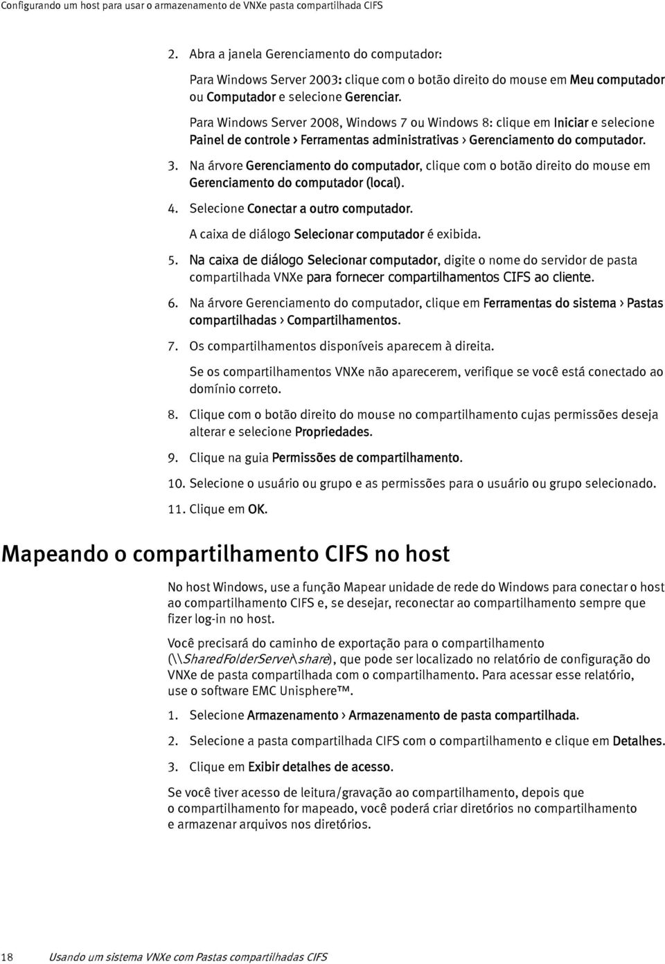 Para Windows Server 2008, Windows 7 ou Windows 8: clique em Iniciar e selecione Painel de controle > Ferramentas administrativas > Gerenciamento do computador. 3.