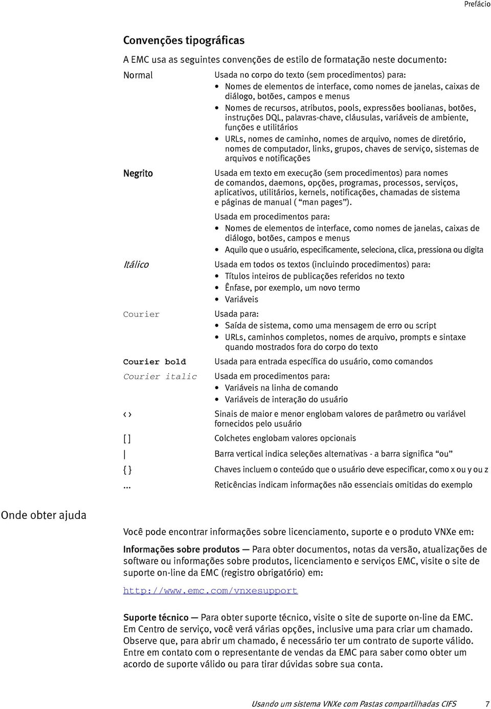 funções e utilitários URLs, nomes de caminho, nomes de arquivo, nomes de diretório, nomes de computador, links, grupos, chaves de serviço, sistemas de arquivos e notificações Negrito Usada em texto