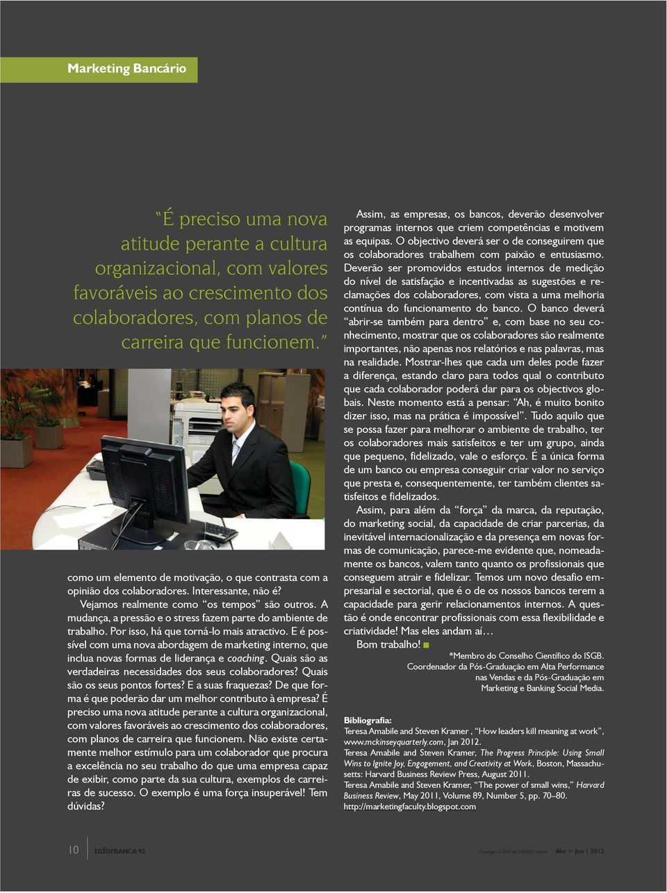 A mudança, a pressão e o stress fazem parte do ambiente de trabalho. Por isso, há que torná-lo mais atractivo.