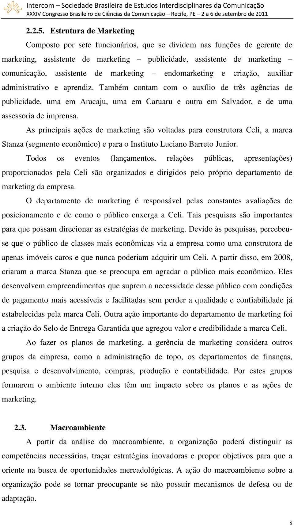 marketing endomarketing e criação, auxiliar administrativo e aprendiz.