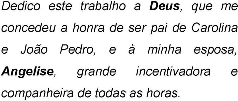 João Pedro, e à minha esposa, Angelise,