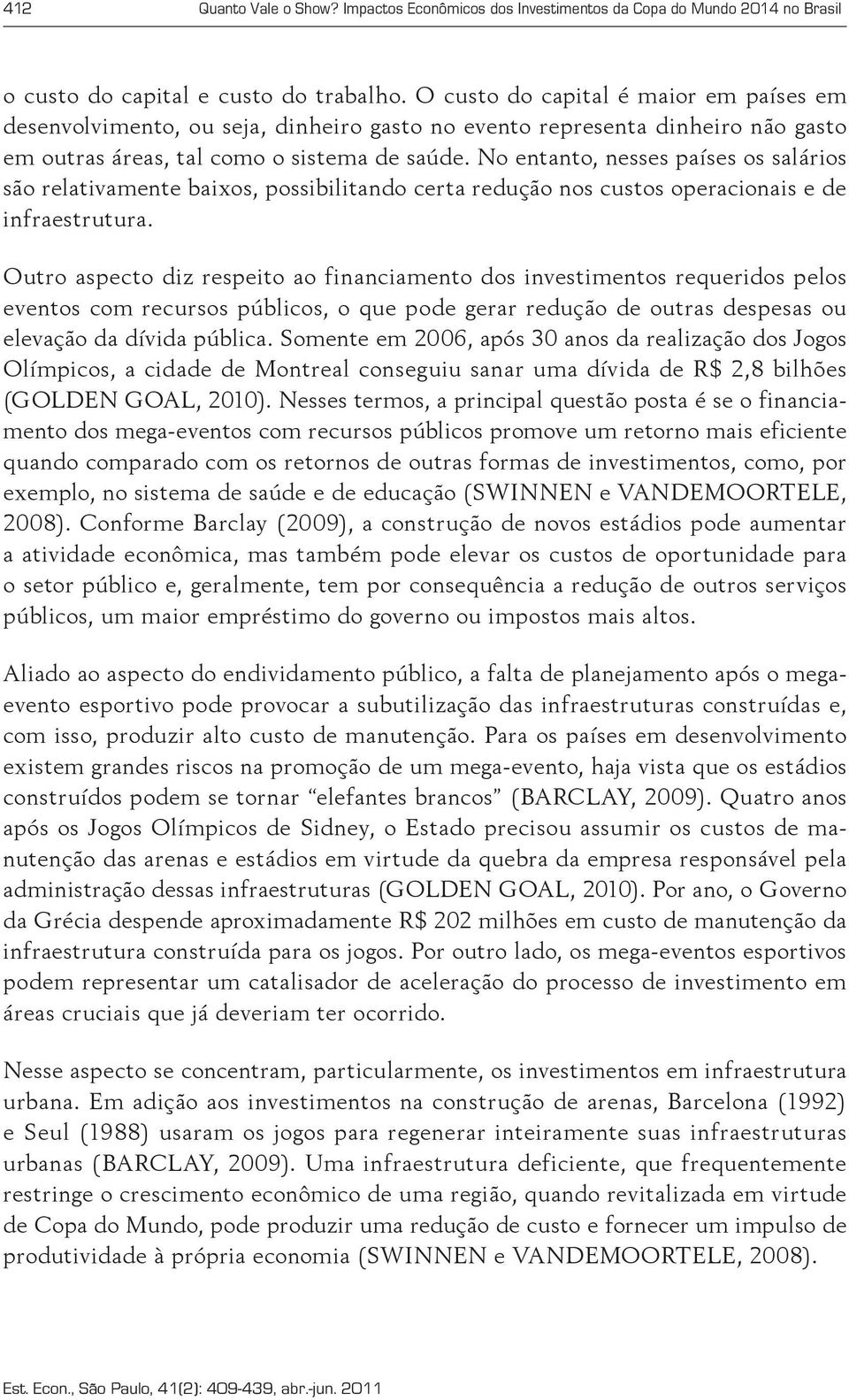 No entanto, nesses países os salários são relativamente baixos, possibilitando certa redução nos custos operacionais e de infraestrutura.