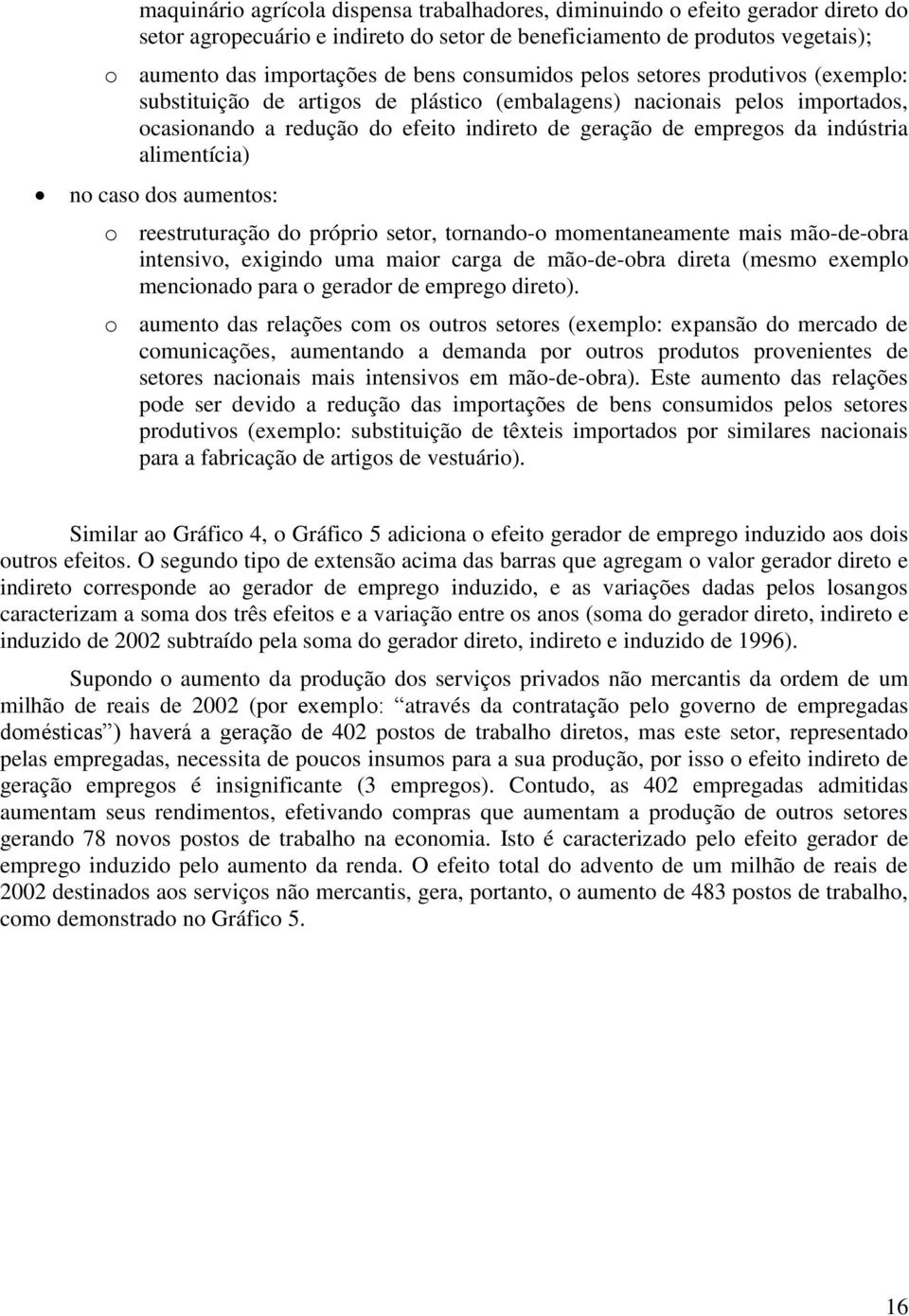 aumentos: o eestutuação do pópio seto, tonando-o momentaneamente mais mão-de-oba intensivo, exigindo uma maio caga de mão-de-oba dieta (mesmo exemplo mencionado paa o geado de empego dieto).