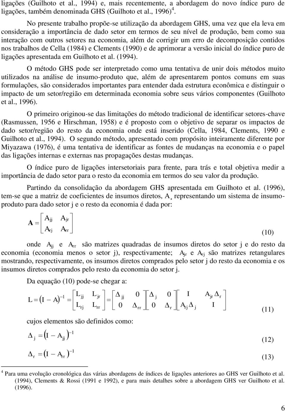 economia, além de coigi um eo de decomposição contidos nos tabalhos de Cella (1984) e Clements (1990) e de apimoa a vesão inicial do índice puo de ligações apesentada em Guilhoto et al. (1994).