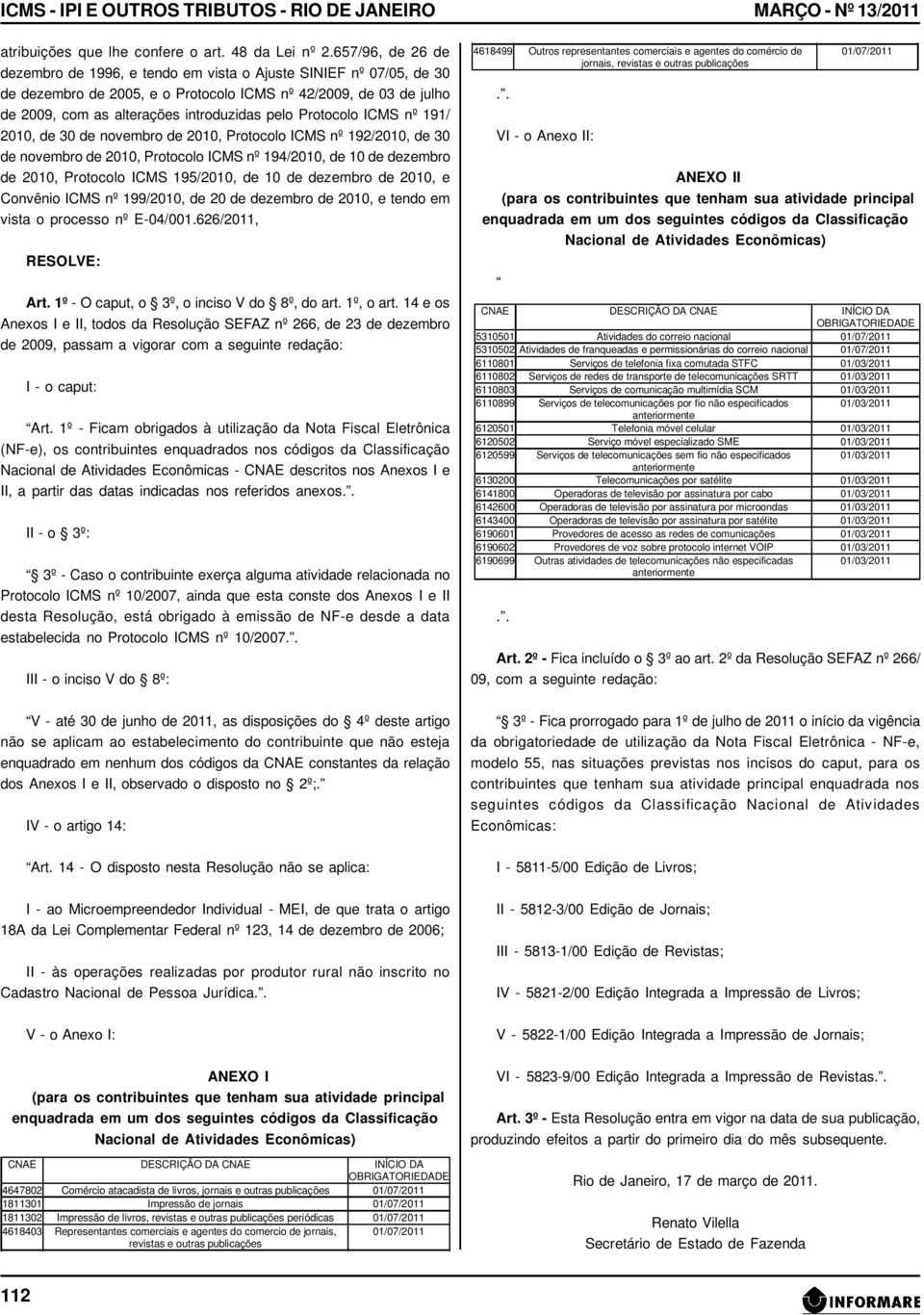 Protocolo ICMS nº 191/ 2010, de 30 de novembro de 2010, Protocolo ICMS nº 192/2010, de 30 de novembro de 2010, Protocolo ICMS nº 194/2010, de 10 de dezembro de 2010, Protocolo ICMS 195/2010, de 10 de