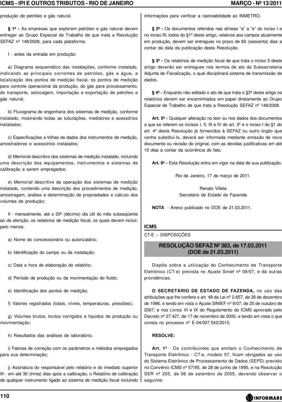 a) Diagrama esquemático das instalações, conforme instalado, indicando as principais correntes de petróleo, gás e água, a localização dos pontos de medição fiscal, os pontos de medição para controle