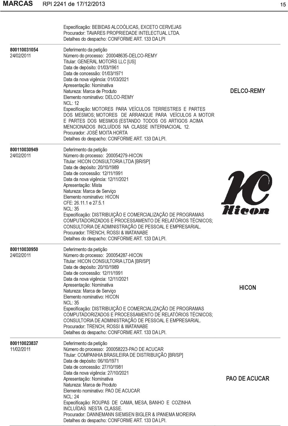 NCL: 12 Especificação: MOTORES PARA VEÍCULOS TERRESTRES E PARTES DOS MESMOS; MOTORES DE ARRANQUE PARA VEÍCULOS A MOTOR E PARTES DOS MESMOS (ESTANDO TODOS OS ARTIGOS ACIMA MENCIONADOS INCLUÍDOS NA