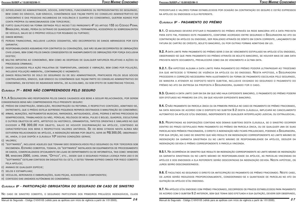 ARTIGO 155 DO CÓDIGO PENAL BRASILEIRO, ROUBO, PERDA OU EXTRAVIO DE QUAISQUER PEÇAS, FERRAMENTAS, ACESSÓRIOS OU SOBRESSALENTES DE VEÍCULO, SALVO SE O PRÓPRIO VEÍCULO FOR ROUBADO OU FURTADO; E) DANOS