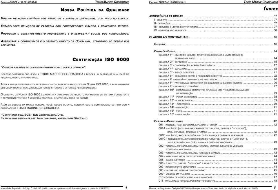 COLOCAR NAS MÃOS DO CLIENTE EXATAMENTE AQUILO QUE ELE COMPROU.