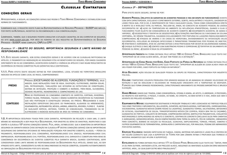 LEMBRAMOS, TAMBÉM, QUE O SEGURADO PODERÁ CONSULTAR A SITUAÇÃO CADASTRAL DE SEU CORRETOR DE SEGUROS, NO SITE WWW.SUSEP.GOV.