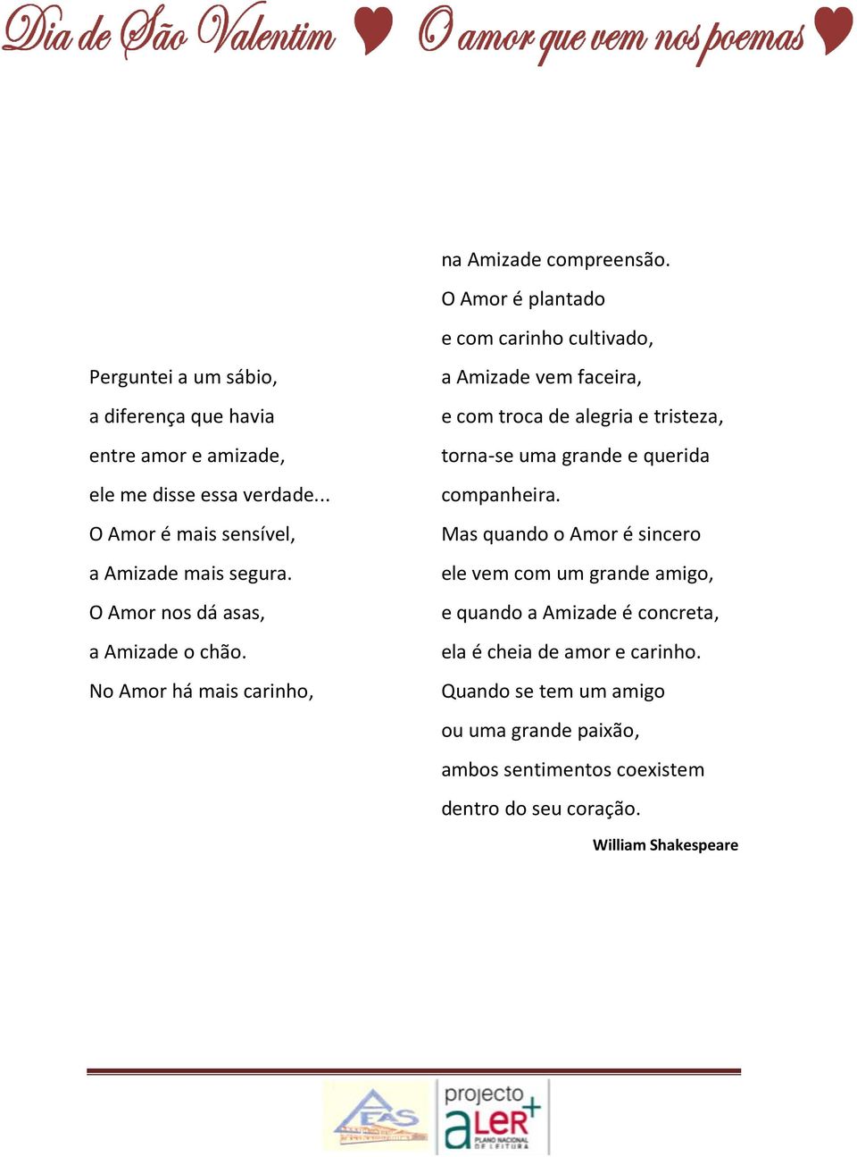 .. O Amor é mais sensível, a Amizade mais segura. O Amor nos dá asas, a Amizade o chão.