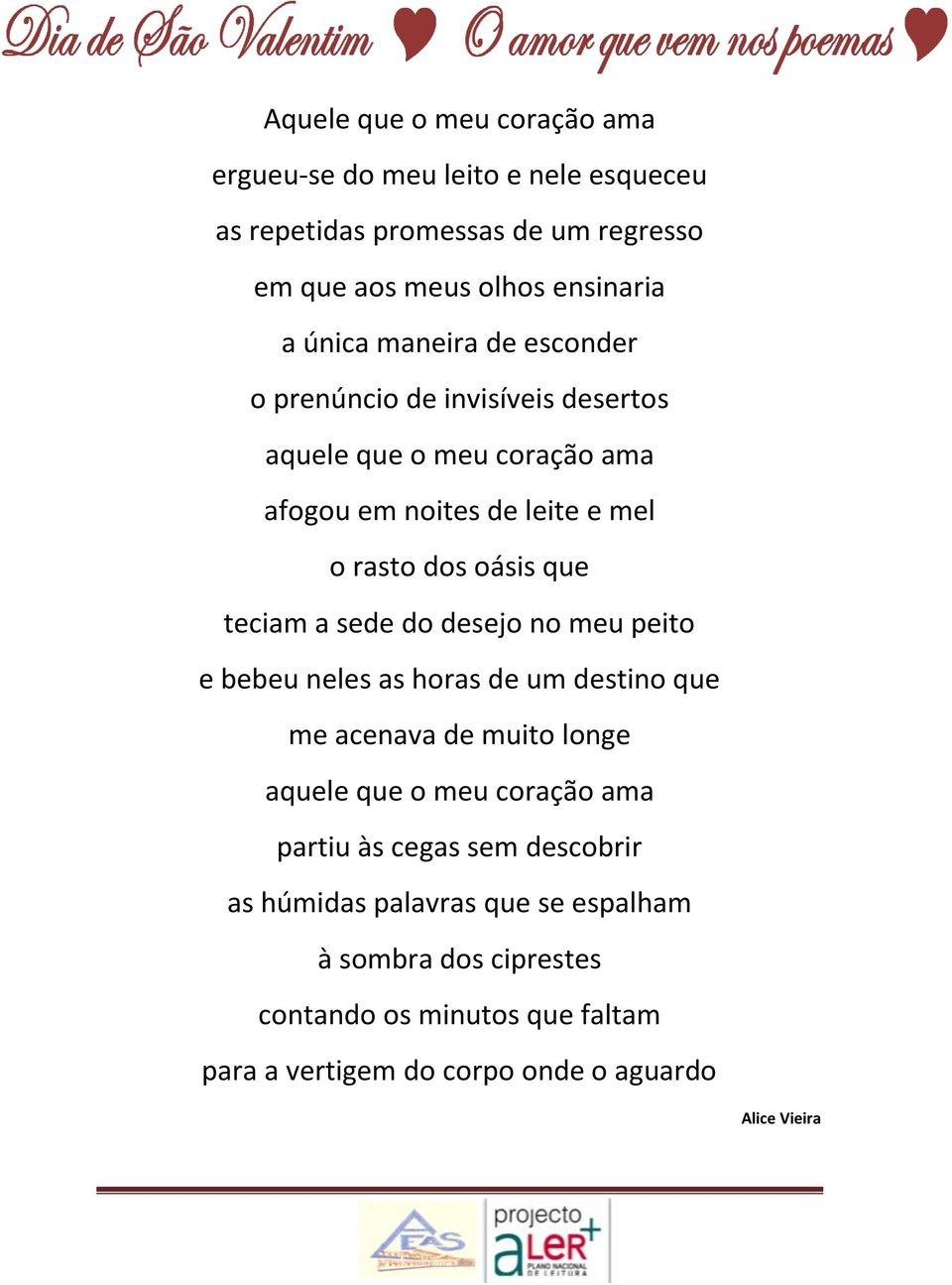 sede do desejo no meu peito e bebeu neles as horas de um destino que me acenava de muito longe aquele que o meu coração ama partiu às cegas sem