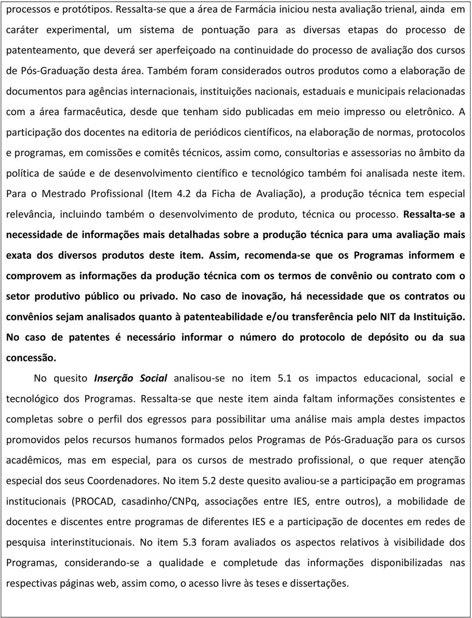 aperfeiçoado na continuidade do processo de avaliação dos cursos de Pós Graduação desta área.