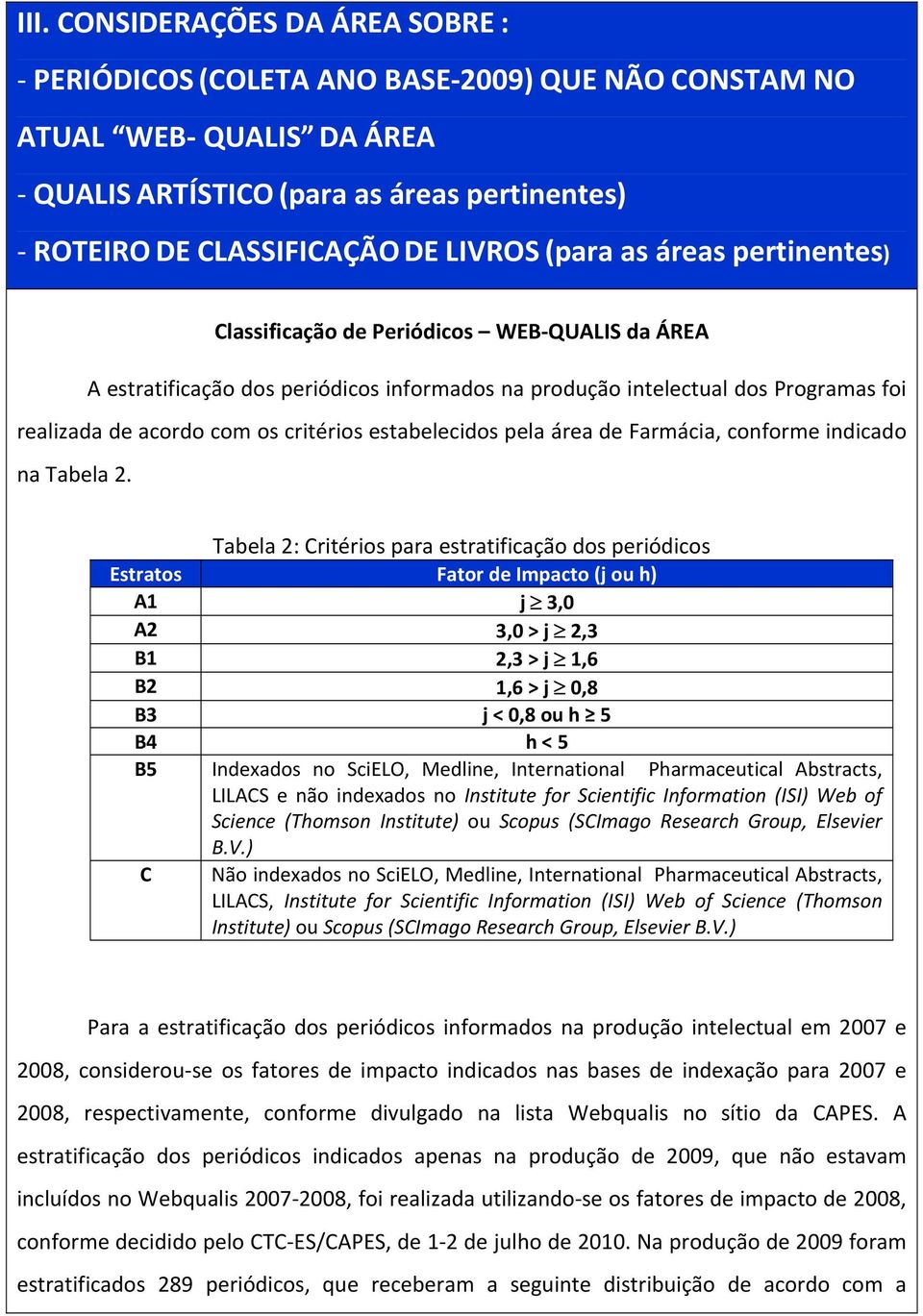 estabelecidos pela área de Farmácia, conforme indicado na Tabela 2.