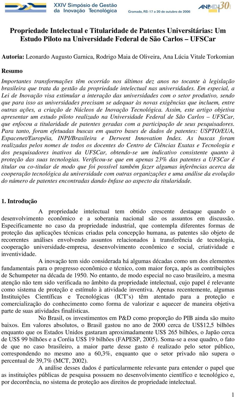 Em especial, a Lei de Inovação visa estimular a interação das universidades com o setor produtivo, sendo que para isso as universidades precisam se adequar às novas exigências que incluem, entre